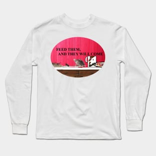 FEED THEM AND THEY WILL COME Long Sleeve T-Shirt